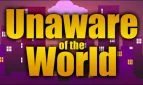Unaware Of The World