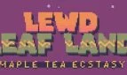 Lewd Leaf Land: Maple Tea Ecstasy