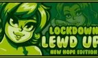 Lockdown Lewd UP! ❤️ New Hope Edition