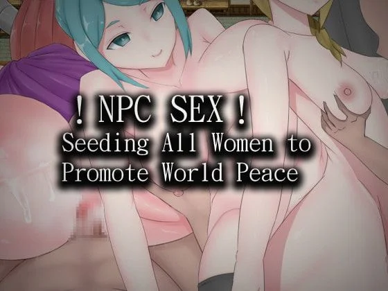 !NPC SEX! Seeding All Women to Promote World Peace cover