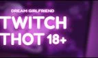 Dream Girlfriend: Twitch Thot 18+