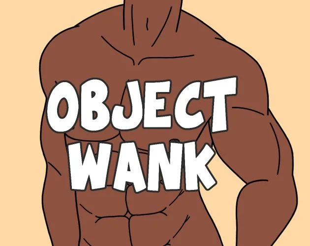 Object Wank: Please Stop Asking If There's D*ldo Object Heads In The Game cover