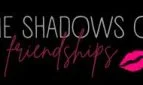 The Shadows of Friendships