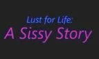 Lust for Life: A Sissy Story