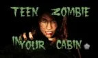Teen Zombie in Your Cabin