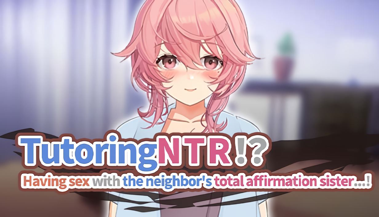 TutoringNTR!? Having Sex with the Neighbor's Total Affirmation Sister…! cover