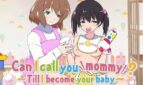 Can I Call You Mommy? ~Till I Become Your Baby