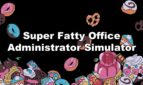 Super Fatty Office Administrator Simulator
