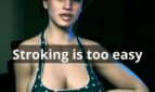 Stroking is too easy