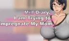 Milf Diary, I am Trying to Impregnate My Mom