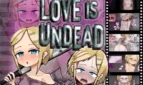 LOVE IS UNDEAD