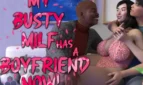 My Busty MILF Has a Boyfriend Now!