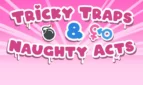 Tricky Traps & Naughty Acts