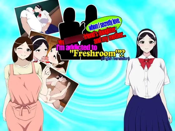 My longtime friend's daughter, whom I secretly love, and my mother... I'm addicted to "Freshroom"!? cover