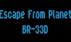 Escape from planet BR-33D