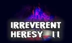 Irreverent Heresy II
