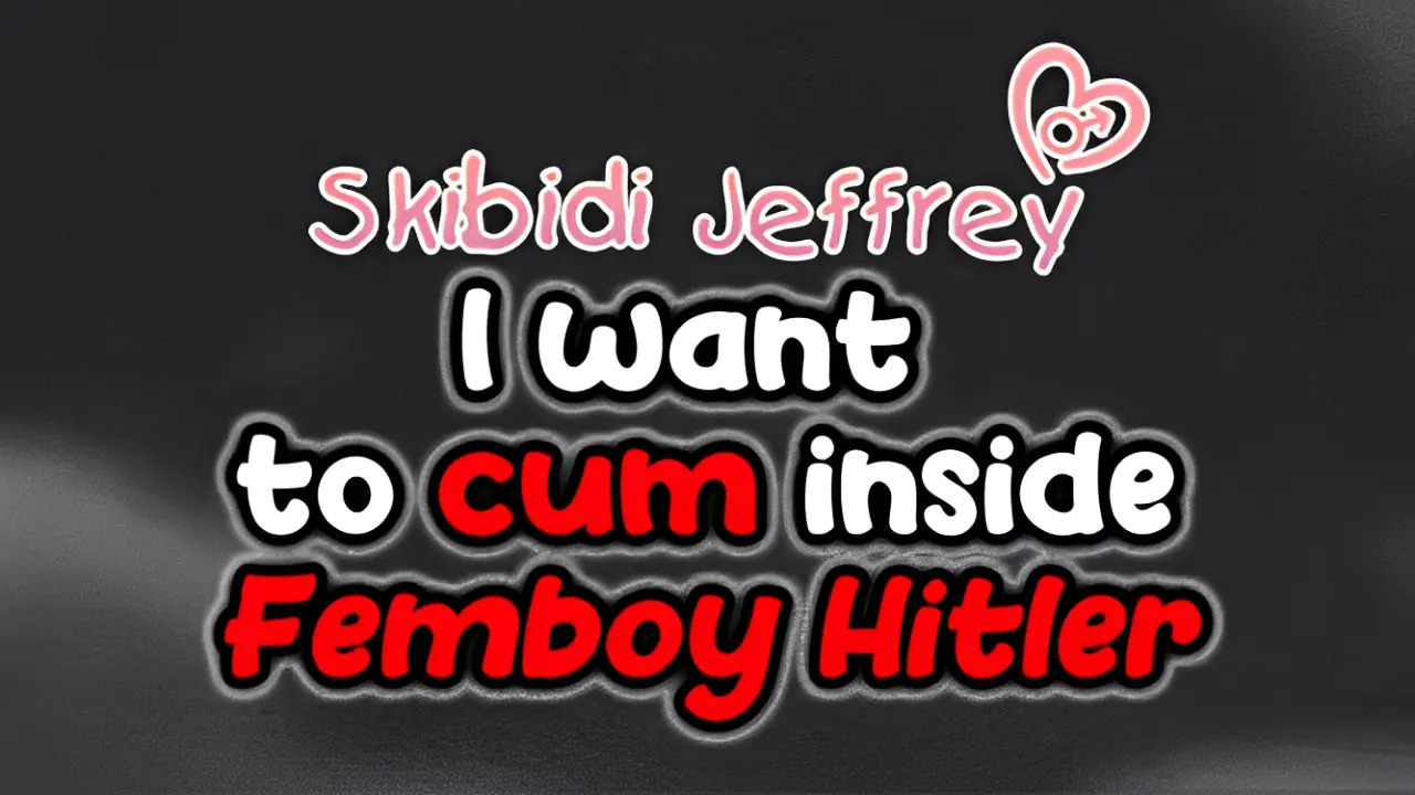 Skibidi Jeffrey: I Want to Cum Inside Femboy Hitler cover