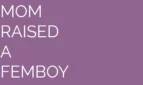 Mom Raised a Femboy