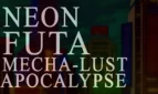 Neon Futa Mecha-Lust Apocalypse