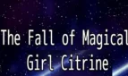 The Fall of Magical Girl Citrine