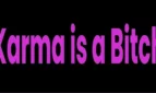 Karma is a Bitch